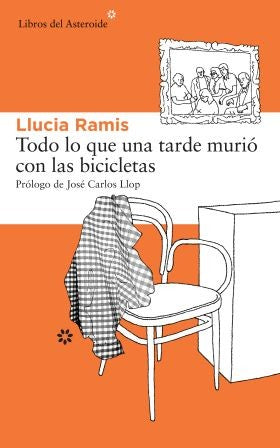 Todo Lo que una Tarde Murió con las Bicicletas - Llucia Ramis Laloux