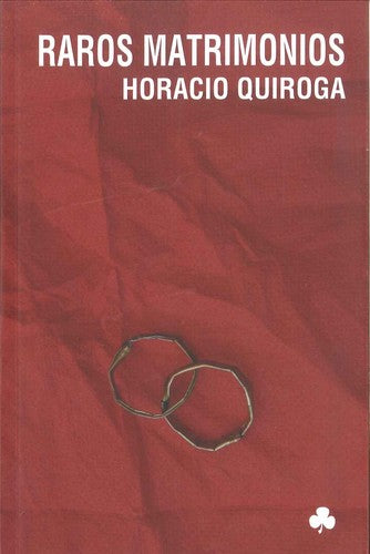 Raros Matrimonios - Horacio Quiroga