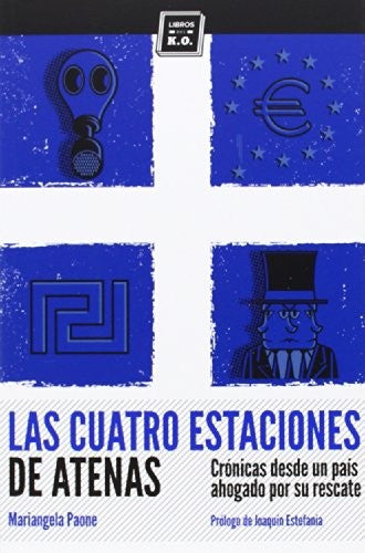 Las Cuatro Estaciones de Atenas : Crónicas Desde un País Ahogado por su Rescate - Paone, Mariangela; Estefanía, Joaquín Pr.