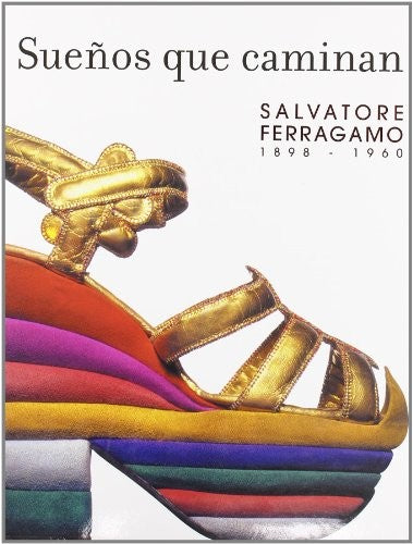 Salvatore Ferragamo. Sueños que Caminan 1898-1960 - Mercedes y Varios Iturbe