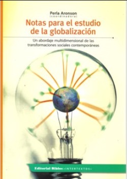 Notas para el Estudio de la Globalización. Un Abordaje Multidimensional de las Transformaciones Soci - Perla Aronson