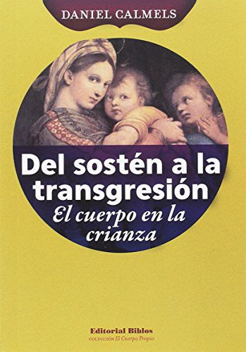 Del Sostén a la Transgresión. El Cuerpo de la Crianza - Daniel Calmens
