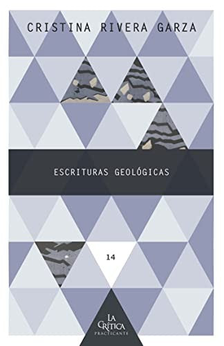 Escrituras Geológicas - Cristina Rivera Garza