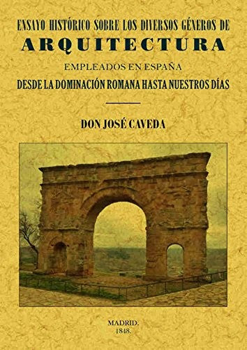 Ensayo Histórico sobre los Diversos Géneros de Arquitectura Empleados en España Desde la Dominación - José Caveda