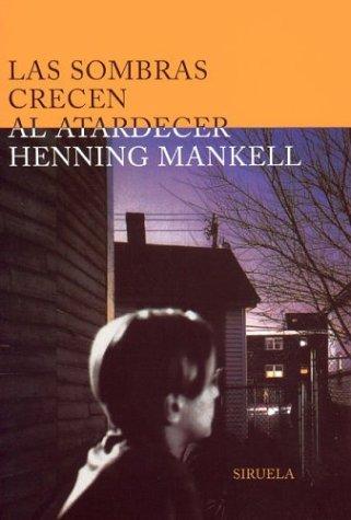 Las Sombras Crecen al Atardecer - Henning Mankell