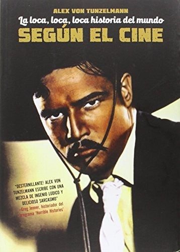 La Loca, Loca, Loca Historia del Mundo Según el Cine - Alex Von Tunzelmann