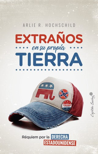 Extraños en su Propia Tierra - Arlie Russell Hochschild