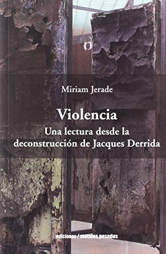 Violencia. Una Lectura Desde la Deconstrucción de Jacques Derrida - Miriam Jerade