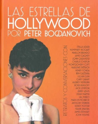 Las Estrellas de Hollywood. Retratos y Conversaciones 2da. Edición - Peter Bogdanovich