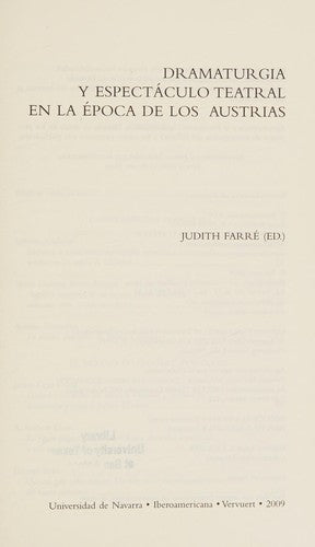 Dramaturgia y Espectáculo Teatral en la Época de los Austrias - Judith ( Ed) Farré Vidal