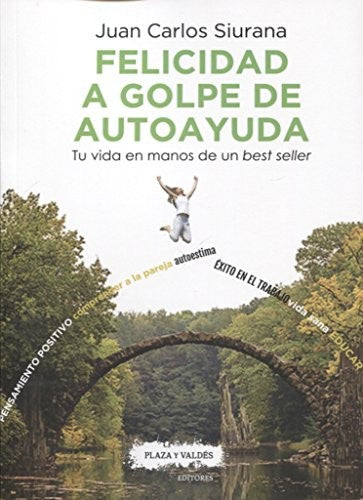 Felicidad a Golpe de Autoayuda - Juan Carlos Siurana Aparisi