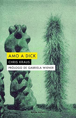 Amo a Dick - Chris Kraus