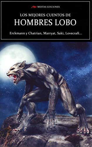 Los Mejores Cuentos de Hombres Lobo - Erkmann, Émile; Chatrian, Alexandre; Marryat, Frederick; Saki; de Maupassant, Guy