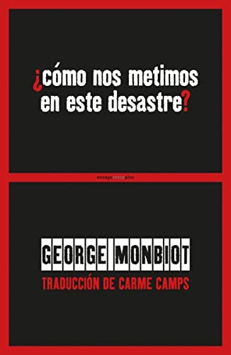 ¿Cómo Nos Metimos en Este Desastre? - George Monbiot