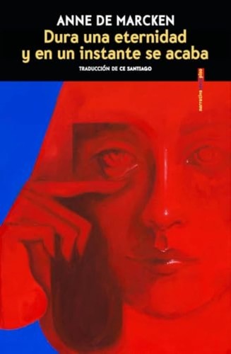 Dura una Eternidad y en un Instante Se Acaba - Anne de Marcken