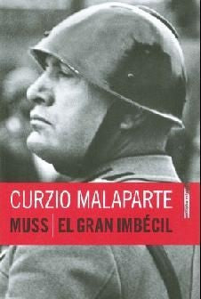 Muss / el Gran Imbécil - Curzio Malaparte