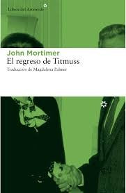 El Regreso de Titmuss - John Mortimer