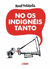 No Os Indignéis Tanto - Manel Fontdevila