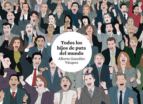 Todos los Hijos de Puta del Mundo - Alberto González Vázquez