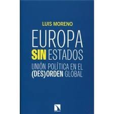 Europa sin Estados : Unión Política en el -Des-Orden Global - Luis Moreno Fernández
