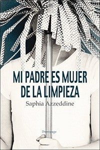 MI Padre Es Mujer de la Limpieza - Saphia Azzeddine