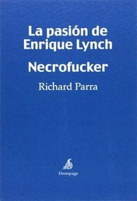 La Pasión de Enrique Lynch. Necrofucker - Richard Parra