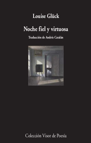 Noche Fiel y Virtuosa - Louise Glück