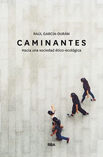 Caminantes. Hacia una Sociedad Ético-Ecológica - Raúl García Durán