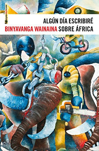 Algún Día Escribiré sobre África - Binyavanga Wainaina