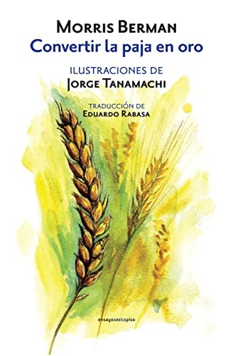 Convertir la Paja en Oro - Morris Berman