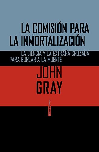 La Comisión para la Inmortalización - John Gray