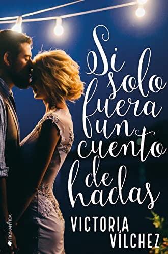 Si Solo Fuera un Cuento de Hadas - Victoria Vílchez