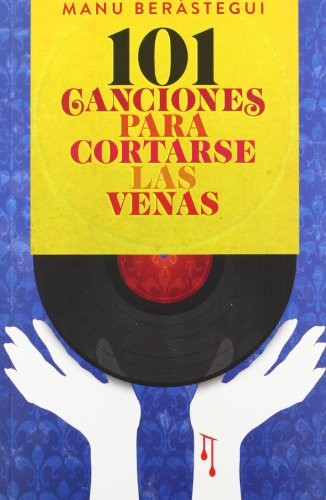 101 Canciones para Cortarse las Venas - Manuel Berástegui Rubio