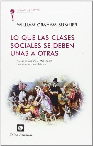 Lo que las Clases Sociales Se Deben unas a Otras - William Graham Summer