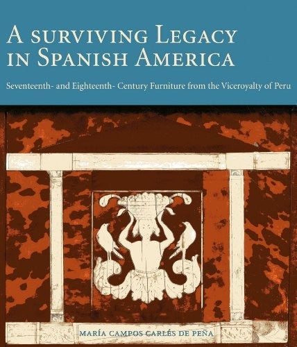 A Surviving Legacy In Spanish America. Seventeenth - And Eighteenth - Century Fu - María Campos Carlés de Peña