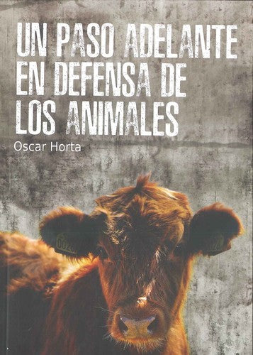 Un Paso Adelante en Defensa de los Animales - Oscar Horta Alvarez