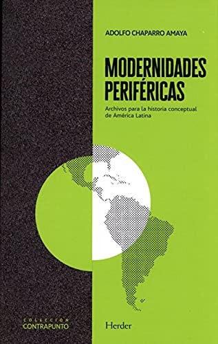 Modernidades Periféricas - Adolfo Chaparro Amaya