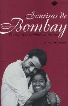 Sonrisas de Bombay.  El Viaje que Cambió MI Destino - Jaume Sanllorente