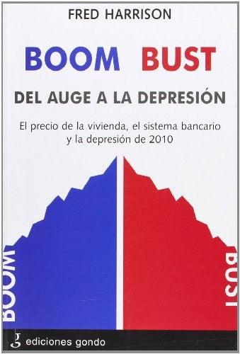 Boom Bust. El Auge a la Depresión. El Precio de la Vivienda, el Sistema Bancario y la Depresión de 2 - Fred Harrison