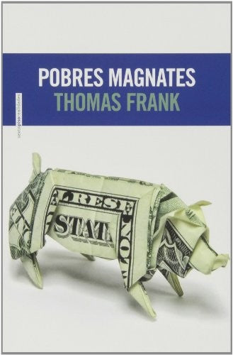 Pobres Magnates - Thomas Frank