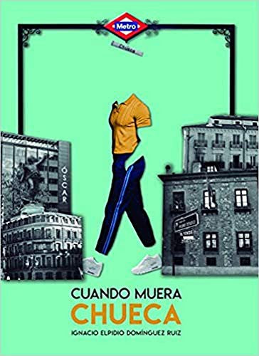 Cuando Muera Chueca - Ignacio Elpidio Domínguez Ruiz