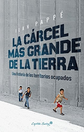 La Cárcel Más Grande de la Tierra - Ilan Pappé