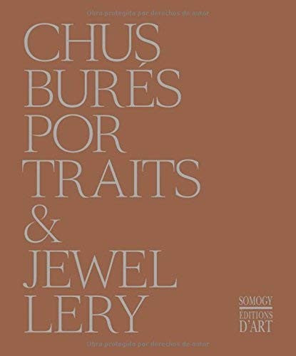 Chus Burés Portraits & Jewellery - Celant, Germano; D?agata, Antoine; García-alix, Alberto; Serrano, Andrés