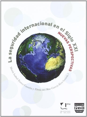 Seguridad Internacional del Siglo XXI, la. Nuevas Perspectivas de la Seguridad - Del Mar García Rico, Elena; Torres Cazorla, Maria Isabel