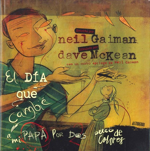 El Día que Cambié a MI Papá por Dos Peces de Colores - Gaiman, Neil; Mckean, Dave