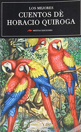 Los Mejores Cuentos de Horacio Quiroga - Horacio Quiroga Forteza