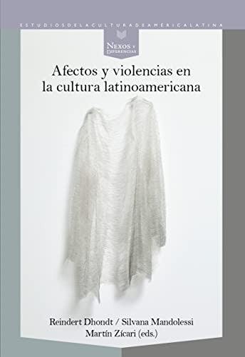 Afectos y Violencias en la Cultura Latinoamericana - Dhondt, Reindert; Mandolessi, Silvana