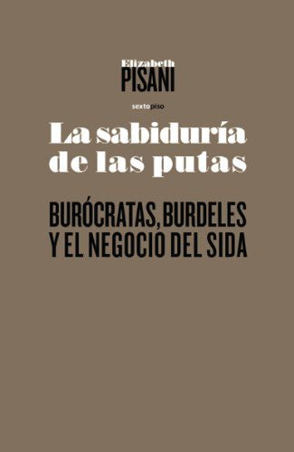 La Sabiduría de las Putas - Elisabeth Pisani