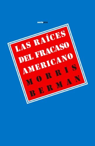 Las Raices del Fracaso Americano - Morris Berman