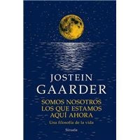 Somos Nosotros los que Estamos Aqui Ahora: Una Filosofia de Vida - Jostein Gaarder